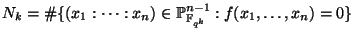 $\displaystyle N_k=\char93 \{(x_1:\dots:x_n) \in \mathbb{P}^{n-1}_{\mathbb{F}_{q^k}}:f(x_1,\dots,x_n)=0\} $