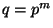 $ q=p^m$