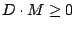 $ D \cdot M \geq 0$