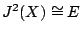 $ J^2(X) \cong E$