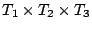 $ T_1 \times T_2 \times T_3$