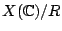 $ X(\mathbb{C})/R$