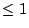 $ \leq 1$