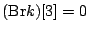 $ ({\mathrm{Br}}k)[3]=0$