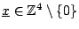 $ \underline{x}
\in \mathbb{Z}^4 \setminus\{0\}$
