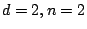 $ d=2,n=2$