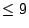 $ \leq 9$