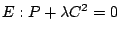 $ E:P+\lambda C^2=0$