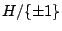 $ H/\{\pm 1\}$