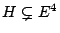 $ H \subsetneq E^4$