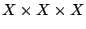 $ X \times X \times X$