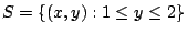 $ S=\{(x,y): 1 \leq y \leq 2\}$