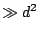 $ \gg d^2$
