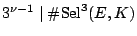 $ 3^{\nu-1}
\mid \char93 {\mathrm{Sel}}^3(E,K)$