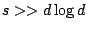 $ s >> d \log d$