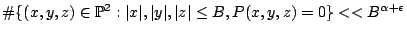 $\displaystyle \char93  \{(x,y,z) \in \mathbb{P}^2: \vert x\vert, \vert y\vert, \vert z\vert \leq B, P(x,y,z)
= 0\} << B^{\alpha + \epsilon}
$