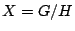 $ X = G/H$