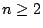$ n \geq 2$