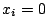 $ x_i=0$