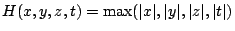 $ H(x,y,z,t)=\max(\vert x\vert,\vert y\vert,\vert z\vert,\vert t\vert)$