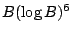 $ B(\log B)^6$