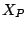 $ X_P$