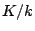 $ K/k$
