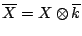 $ \overline{X}=X \otimes \overline{k}$