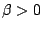 $\beta>0$