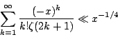 \begin{displaymath}\sum_{k=1}^\infty \frac{(-x)^k}{k!\zeta(2k+1)}\ll x^{-1/4}\end{displaymath}