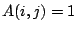 $A(i,j) = 1$