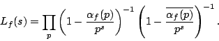 \begin{displaymath}L_f(s)=\prod_p\left(1-\frac{\alpha_f(p)}{p^s}\right)^{-1}\left(1-\frac{\overline{\alpha_f(p)}}{p^s}\right)^{-1}.\end{displaymath}