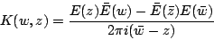 \begin{displaymath}K(w, z)={E(z)\bar E(w)-\bar E(\bar z)E(\bar w)\over
2\pi i(\bar w-z)}\end{displaymath}
