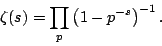 \begin{displaymath}\zeta(s) = \prod_p \left(1-p^{-s}\right)^{-1}.
\end{displaymath}