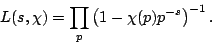 \begin{displaymath}L(s,\chi) = \prod_p \left(1-\chi(p) p^{-s}\right)^{-1}.
\end{displaymath}